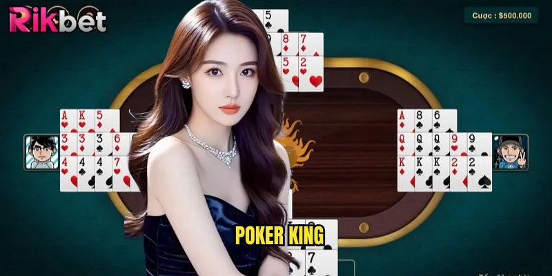 Poker King rikbet Bàn Chơi Dành Cho Những Cao Thủ Poker 1 Poker King